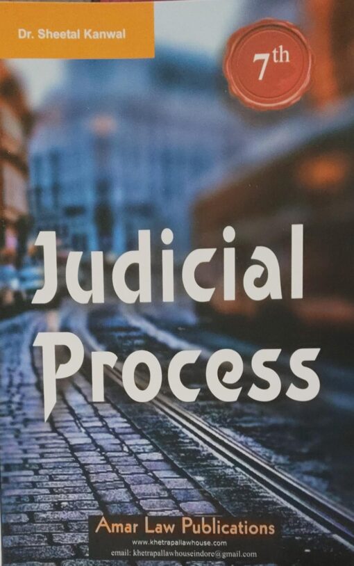 Judicial Process 7 th Edition (Sheetal Kanwal) - Amar law publication indore Edition 2025