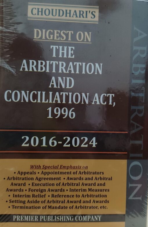 choudhari's The Digest on  Arbitration and Conciliation act 1996 Edition 2025 BY Premier Publishing Company  2016-2024
