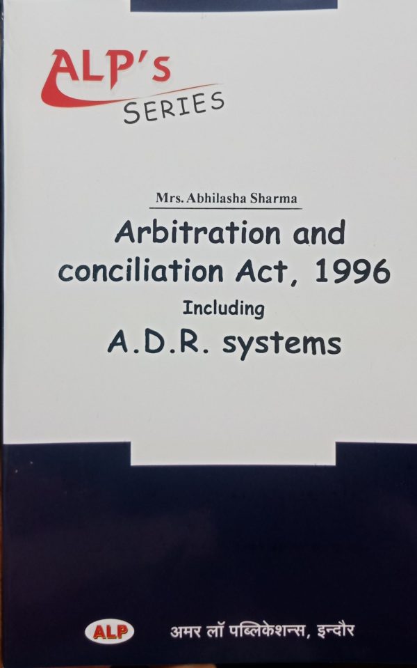 ALPs Series The Arbitration & Conciliation Act 1996 (Including A.D.R.) BY Mrs.Abhilasha Sharma