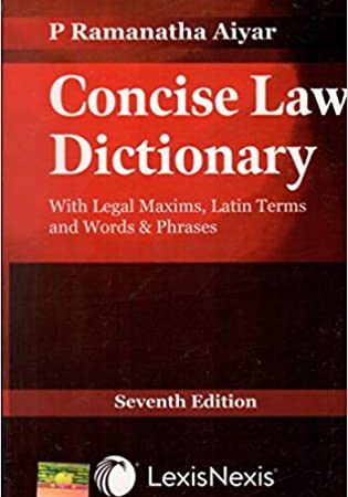 CONCISE LAW DICTIONARY WITH LEGAL MAXIMS,LATIN TERMS AND WORDS & PHRASES 7 TH EDITION by P RAMANATHA AIYAR (Author)