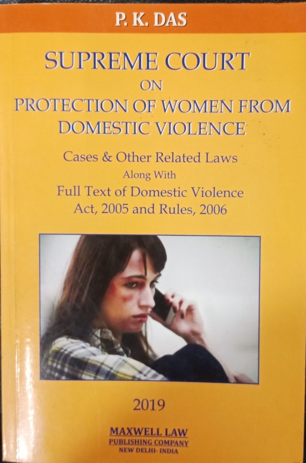 Supreme Court On Protection of Women From Domestic Violence P.K. Das(Cases & Other Related Laws Along With Full Text Of Domestic Violence Act 2005 and Rules 2006(2019) Maxwell Law Publishing Company new delhi india
