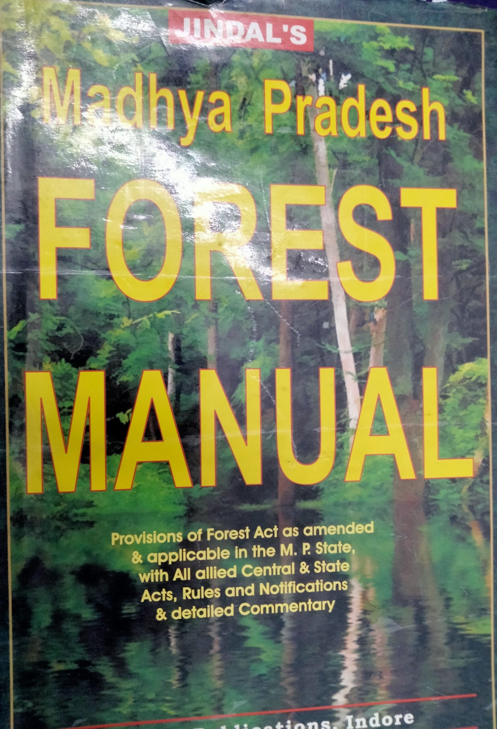 M.P. FOREST MANUAL JINDAL’S  Provisions of Forest Act as amended & applicable in the M.P. State, with All allied Central & State Acts, Rules and Notifications & detailed Commentary