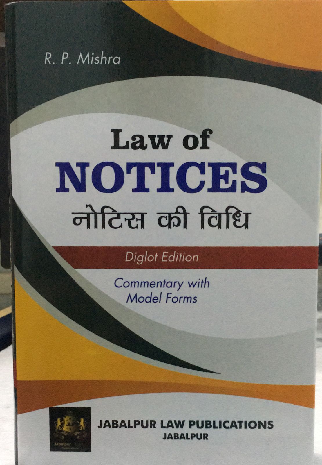 LAW OF NOTICES R P MISHRA JABALPUR LAW PUBLICATION S DIGLOT EDITION COMMENTARY WITH MODEL FORMS