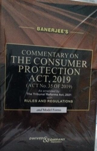 BANERJEE’S Commentary on THE CONSUMER PROTECTION ACT 2019 ( act no 35 of 2019) the tribunal reforms act 2021 RULES AND REGULATIONS  DWIVEDI & COMPANY
