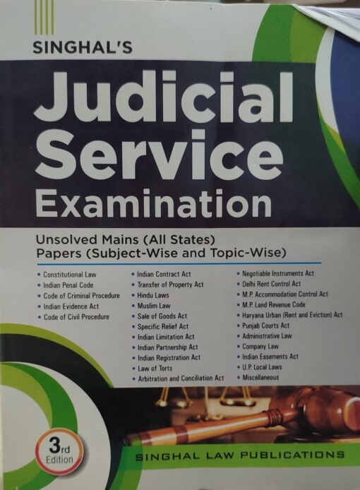 SINGHAL'S JUDICIAL SERVICE EXAMINATION UNSOLVED MAINS ( ALL STATES) PAPER ( SUBJECT WISE & TOPIC WISE ) 3RD EDITION SINGHAL LAW PUBLICATION