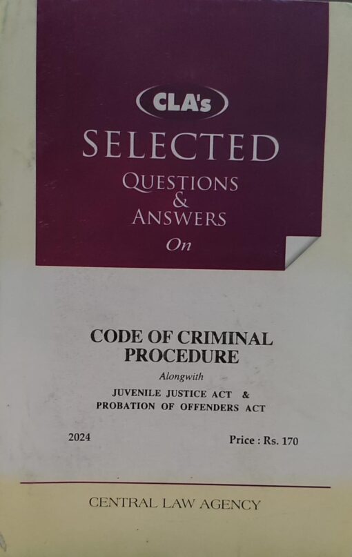 SLECTED CLA CODE OF CRIMINAL PROCEDURE ALONG WITH JUVENILE JUSTICE ACT & PROBATION OF OFFENDERS ACT 2024 CENTRAL LAW AGENCY