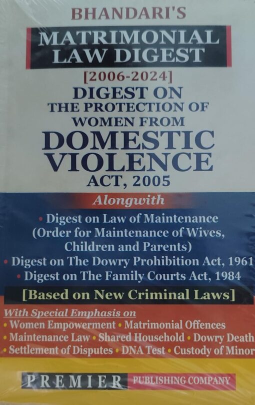 BHANDARI'S MATRIMONIAL LAW DIGEST 2006-2024 DIGEST ON THE PROTECTION OF WOMEN FROM DOMESTIC VIOLENCE PREMIER PUBLISHING COMPANY