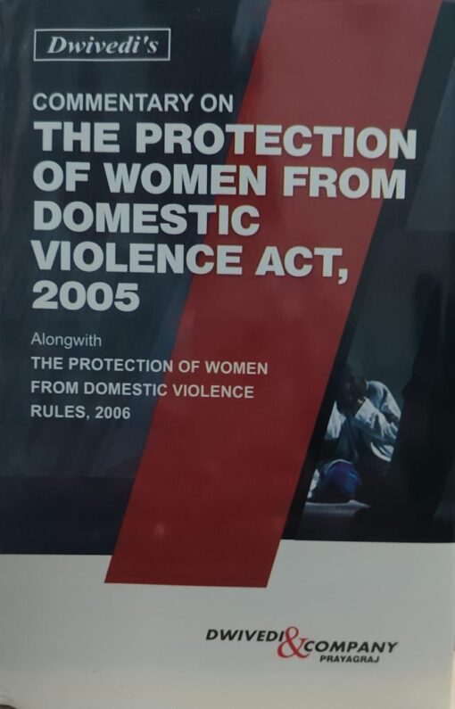 DWIVEDI'S COMMENTARY ON THE PROTECTION OF WOMEN FROM DOMESTIC VIOLENCE ACT 2005 DWIVEDI & COMPANY