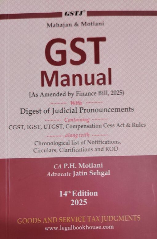 MAHAJAN & MOTLANI G S T MANUAL AS AMENDED BY FINANCE BILL 2025 DIGEST OF JUDICIAL PRONOUNCEMENTS 14 TH EDITION GOODS AND SERVICE TAX JUDGMENT 2025