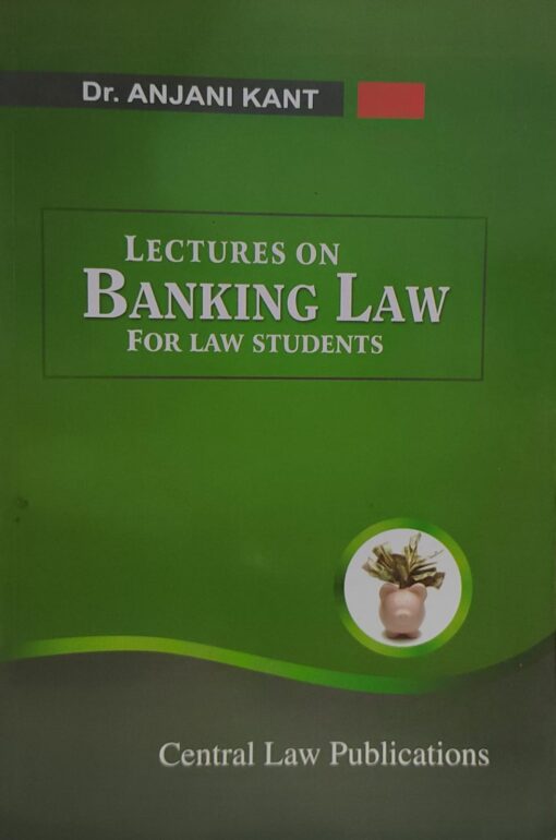 DR ANJANI KANT LECTURE ON BANKING LAW FOR LAW STUDENTS CENTRAL LAW AGENCY