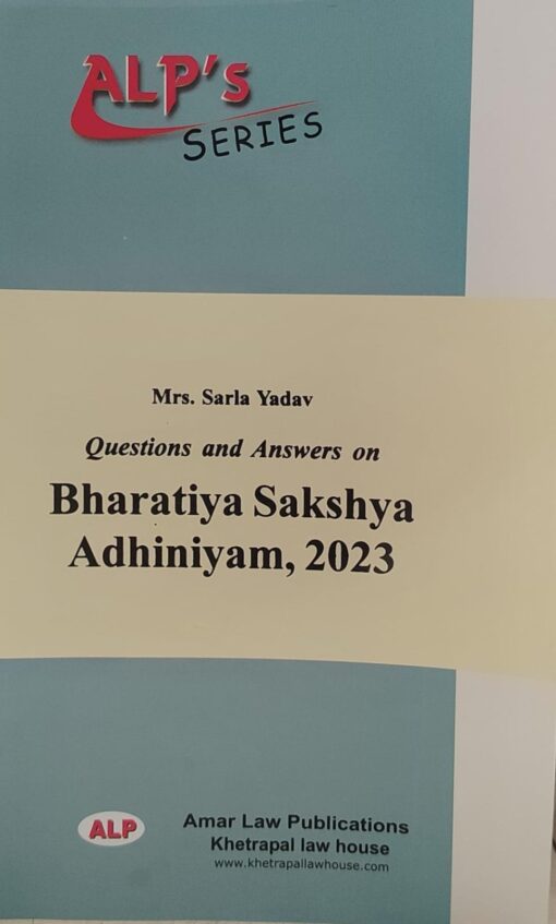 ALP'S SERIES QUESTIONS & ANSWERS  Bhartiya Sakshya Adhiniyam  AMAR LAW PUBILCATIONS KHETRAPAL LAW HOUSE MRS. SARLA YADAV