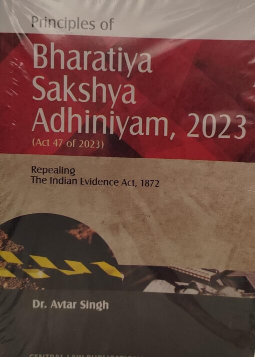 PRINCIPAL OF Bhartiya sakshya adhiniya 2023 [ REPEALING THE INDIAN EVIDENCE ACT 1872] DR AVTAR SINH CENTRAL LAW PUBLICATION