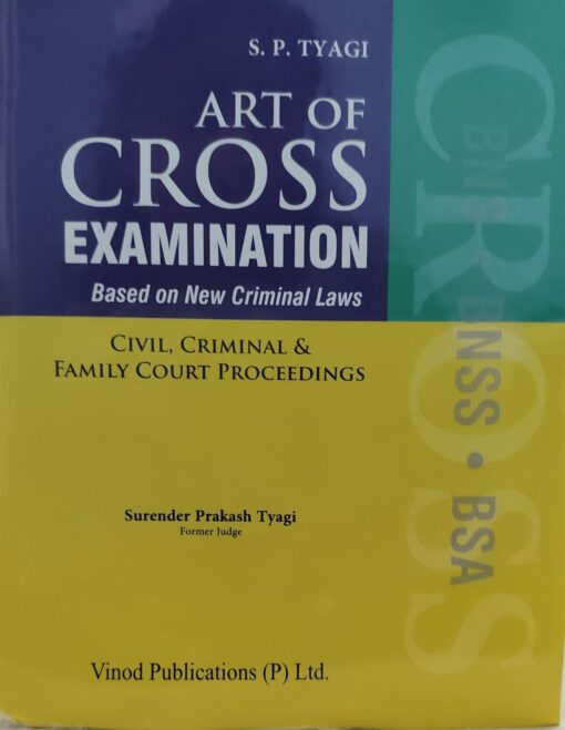 S P TYAGI ART OF CROSS EXAMINATION BASED ON NEW CRIMINAL LAWS SURENDER PRAKASH TYAGI VINOD PUBLICATION ( P ) LTD